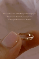 What words or names or dates have special meaning to you? We can engrave them inside a ring for you. The beauty (And sentiment is in the detail.